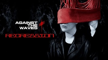 Against The Waves - REGRESSION [Official Video] - Serial Experiment #1