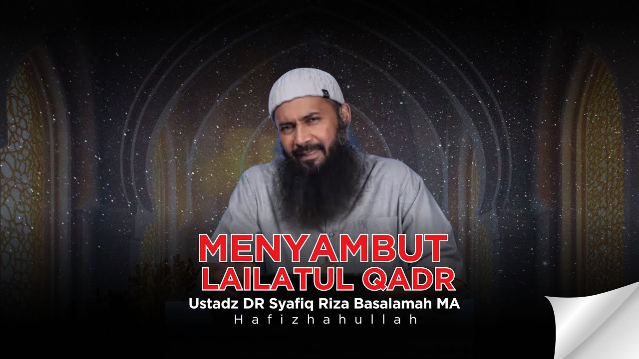 MENYAMBUT MALAM LAILATUL QADR - USTADZ  SYAFIQ RIZA BASALAMAH ,MA