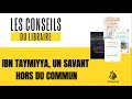 Les conseils du libraire  ibn taymiyya un savant hors du commun