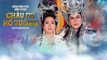 HỔ TƯỚNG CHÂU DU - HỒNG PHƯỢNG FT HOÀNG ĐĂNG KHOA | MV OFFICIAL | Siêu Phẩm Hồ Quảng Mới Nhất 2025