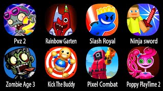 Pvz 2,Rainbow Garten Survivor,Slash Royal,Ninja sword,Zombie Age Kick The Buddy,Pixel Combat,...
