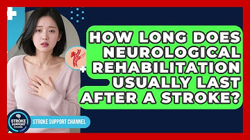 How Long Does Neurological Rehabilitation Usually Last After a Stroke? | Stroke Support Channel
