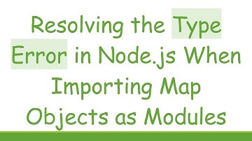 Resolving the Type Error in Node.js When Importing Map Objects as Modules