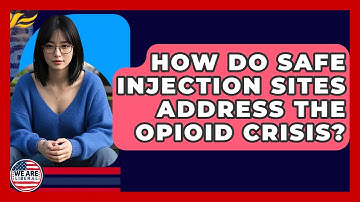 How Do Safe Injection Sites Address The Opioid Crisis? - We Are Liberal