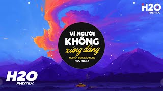 Vì Người Không Xứng Đáng (H2O Remix) - Nguyễn Thạc Bảo Ngọc Cover - Ngày Em Buông Tay Đi Mưa Rơi