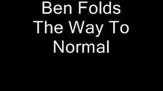 Video thumbnail of "Ben Folds - The Way To Normal"