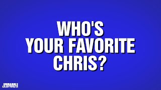 Whos Your Favorite Chris  Category  Pop Culture Jeopardy