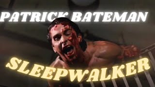Sleepwalker Edit Patrick Bateman Edits
