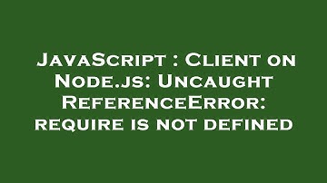JavaScript : Client on Node.js: Uncaught ReferenceError: require is not defined