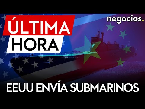 &Uacute;LTIMA HORA | EEUU env&iacute;a submarinos de propulsi&oacute;n nuclear al patio trasero de China