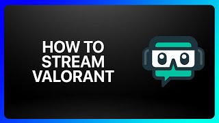 How To Stream Valorant On Streamlabs Tutorial
