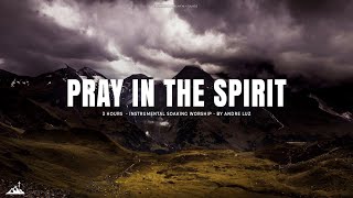 PRAY IN THE SPIRIT // INSTRUMENTAL SOAKING WORSHIP // SOAKING WORSHIP MUSIC