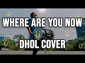 Dhol cover  where are you now  justin bieber skrillex diplo