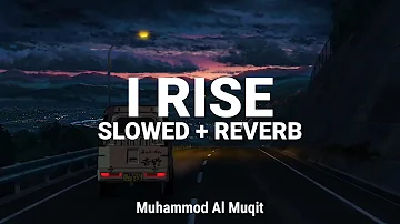 Most Beautuful Nasheed |  RISE  |  Slowed + Reverb | Muhammad Al Muqit