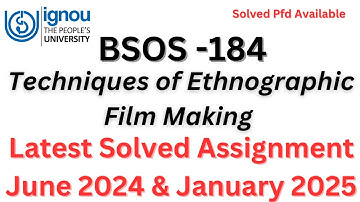 BSOS -184 :-Techniques of Ethnographic Film Making \\ Latest Solved Assignment 2024 & 2025 #ignou