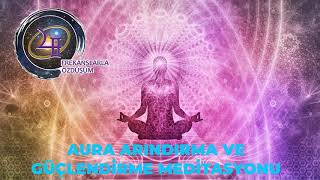 Aura Arindirma Güçlendi̇rme Medi̇tasyonu