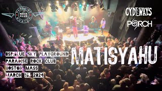 MATISYAHU BSP: BLUE SKY PLAYGROUND HOLD THE FIRE TOUR PARADISE ROCK CLUB BOSTON MA MAR 16, 2024