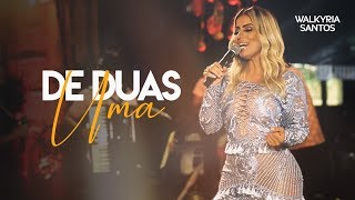 Walkyria Santos - DE DUAS UMA