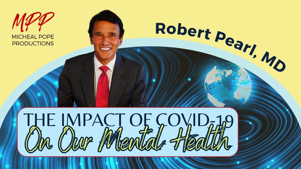 The Impact of COVID-19 On Our Mental Health || Robert Pearl, MD
