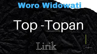 Woro Widowati , TOP-TOPAN, Lirik lagu (official musik lirik video)