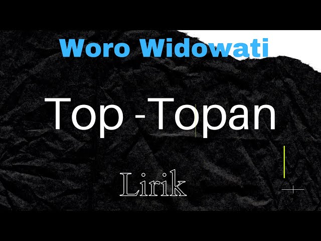 Woro Widowati , TOP-TOPAN, Lirik lagu (official musik lirik video) class=