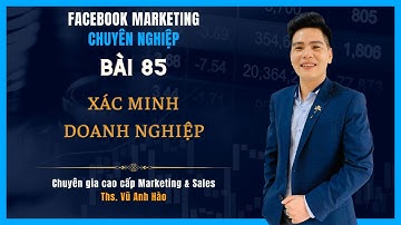 Bài 85: Xác minh doanh nghiệp trên Facebook (BM)