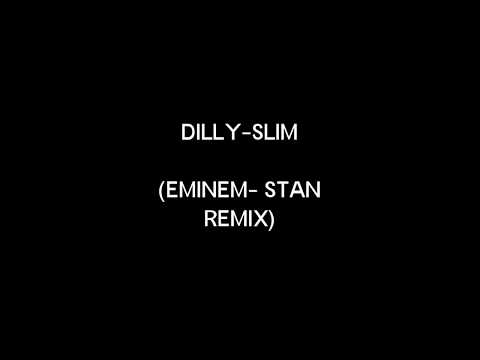 Dilly-Slim - Stan Remix - Lyrics (Eminem - Stan - Remix)