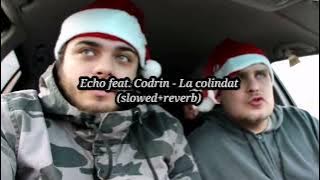 Echo feat. Codrin - La colindat (slowed reverb)