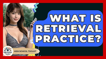 What Is Retrieval Practice? - High School Toolkit