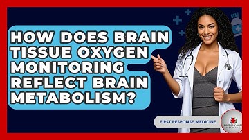 How Does Brain Tissue Oxygen Monitoring Reflect Brain Metabolism? - First Response Medicine