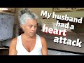 MY HUSBAND HAD A HEART ATTACK ~ THE MESSAGE HE WANTS ME TO PASS ALONG