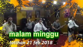 lagu malam minggu latihan  21 feb 2018