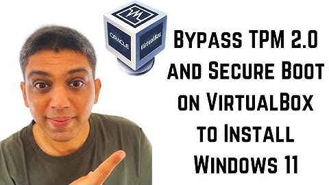 How to Bypass TPM 2.0 and Secure Boot on VirtualBox to Install Windows 11