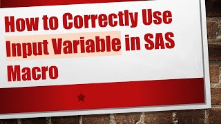 How to Correctly Use Input Variable in SAS Macro
