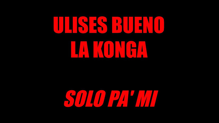Ulises Bueno, La Konga - Solo Pa' Mi (Letra / Lyric)