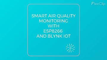 SMART AIR QUALITY MONITORING WITH ESP8266 AND BLYNK IOT