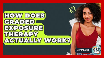 How Does Graded Exposure Therapy Actually Work? - CBT for Gen Z