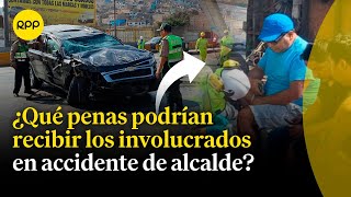 Rennán Espinoza: ¿Qué penas podrían los involucrados en el accidente del alcalde de Puente Piedra?