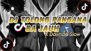 DJ TOLONG PANGANA BA JAUH X DALINDA SLOW SOUND VIRAL TERBARU