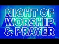 Wednesday Night Service - Night of Worship &amp; Prayer