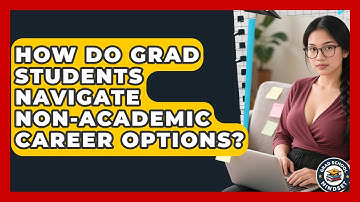 How Do Grad Students Navigate Non-academic Career Options? - Grad School Mindset