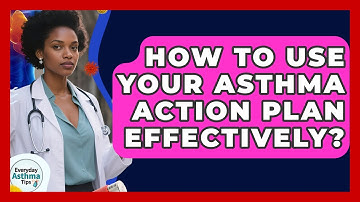 How To Use Your Asthma Action Plan Effectively? - Everyday Asthma Tips