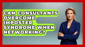 Can Consultants Overcome Imposter Syndrome When Networking? - Consulting Career Hub