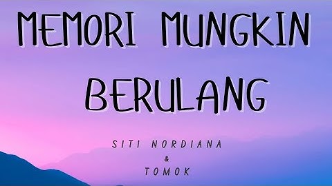 SITI NORDIANA,  TOMOK - MEMORI MUNGKIN BERULANG (LIRIK)