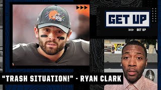 Baker Mayfield \& the Browns are in 'such a trash situation!' 🗑️ - Ryan Clark | Get Up