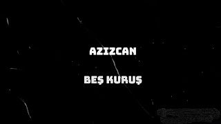 AzizCan  Beş Kuruş Resimi