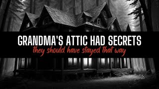 Grandma's Attic Had Secrets. They Should Have Stayed That Way | Original Fiction by @RavenReads