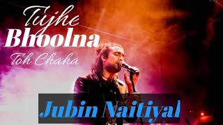 Tujhe Bhoolna Toh Chaha Lekin Bhul Nahi Paya (original song) l Jubin Nautiyal