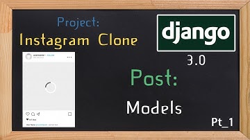 Django 3.0 Tutorial Instagram clone | Post models | 04 - Pt 1