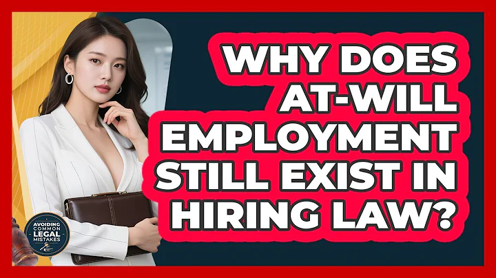 Why Does At-will Employment Still Exist In Hiring Law? - Avoiding Common Legal Mistakes